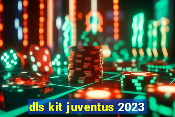 dls kit juventus 2023